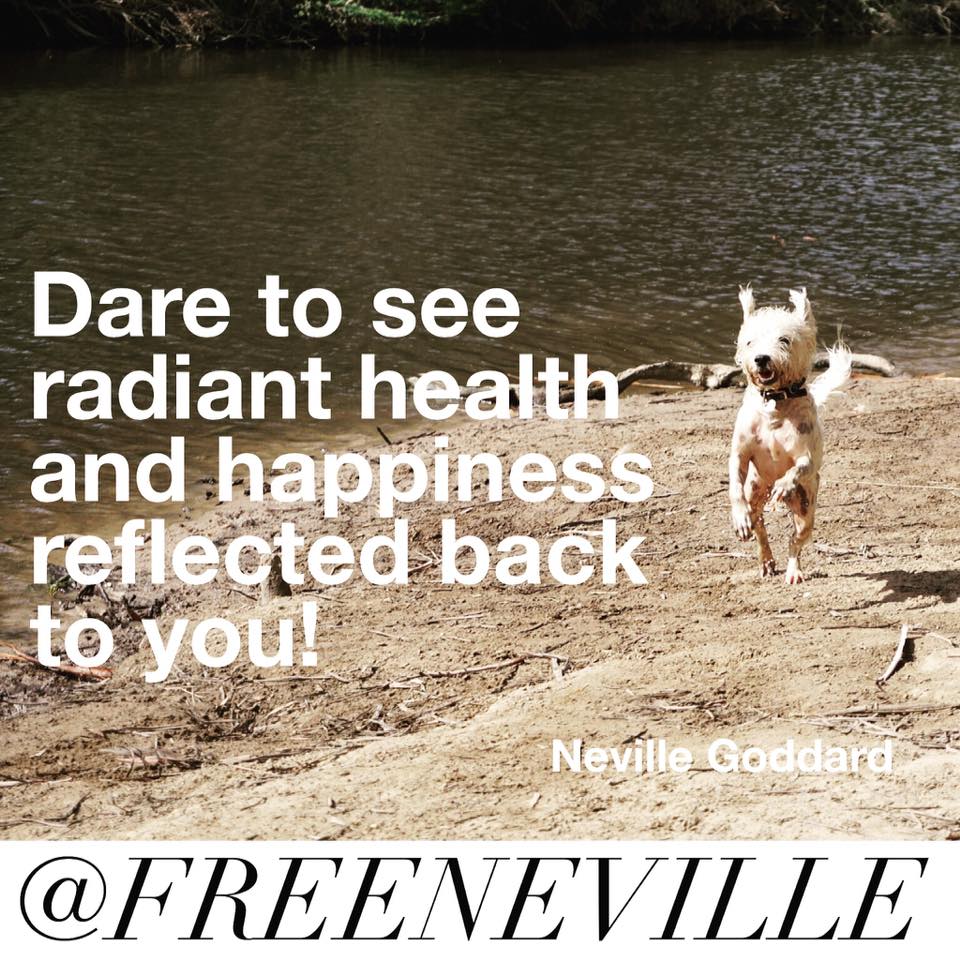 Dare To See Radiant Health - Neville Goddard Quotes