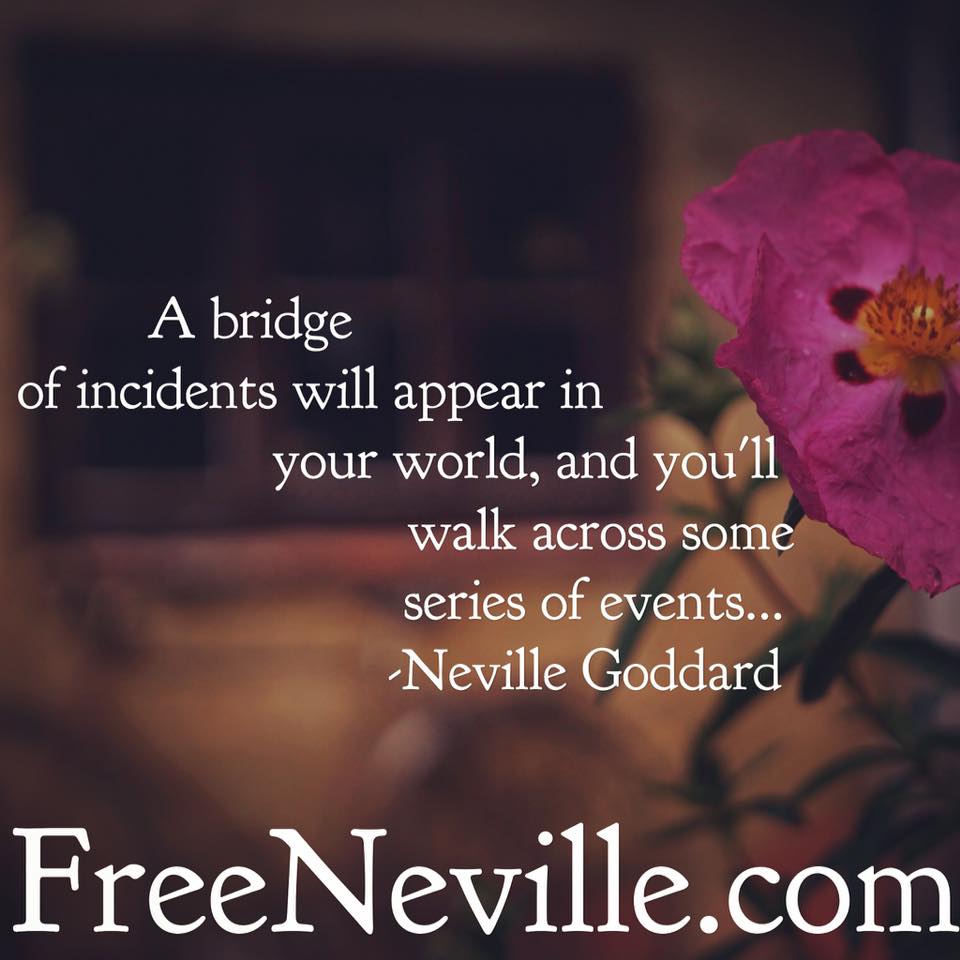 Bridge of Incidents - Neville Goddard Quote
