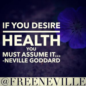 how_to_feel_it_real_for_health_neville_goddard