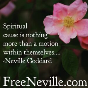 neville_goddard_spiritual_cause_feel_it_real