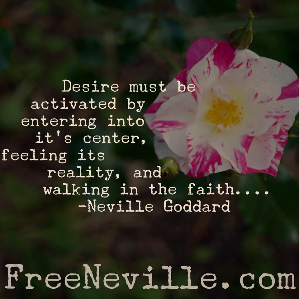 feel it real - desire must be activated - neville goddard